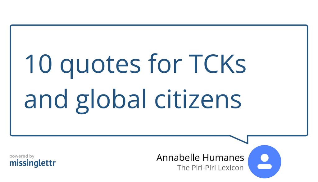 You can find more quotes about

Read the full article: 10 quotes for TCKs and global citizens
▸ lttr.ai/trzT

#quotes #CrossCulturalKids #ExpatKids #GlobalCitizens