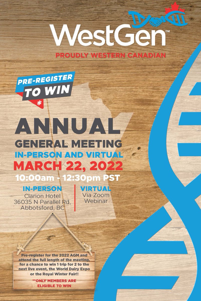 WESTGEN ANNUAL GENERAL MEETING
IN-PERSON AND VIRTUAL 
MARCH 22, 2022 
IN-PERSON Clarion Hotel 
36035 N Parallel Rd, Abbotsford, BC 
VIRTUAL: Via Zoom Webinar
PRE-REGISTER TO WIN:
westgen.com/2022-agm-regis…