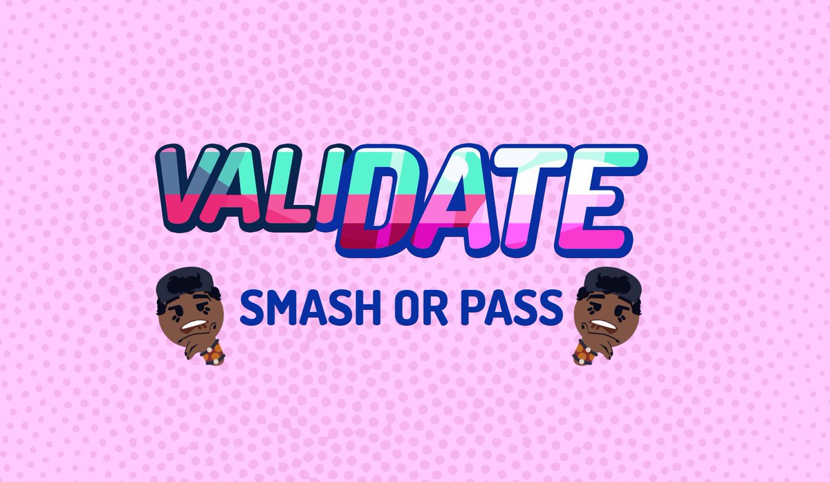 Validate: smash or pass. 