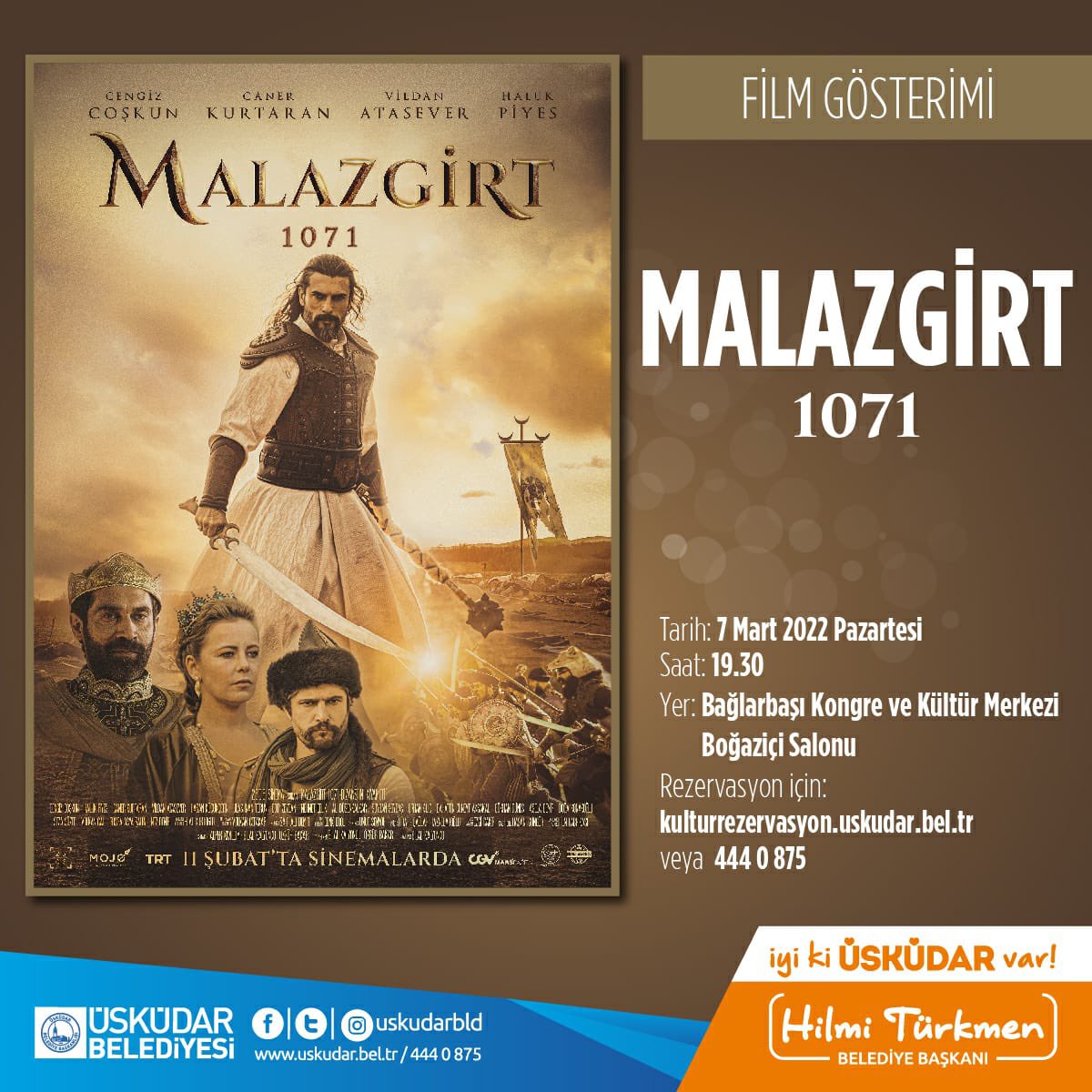 Anadolu’yu Türklere yurt yapan Malazgirt zaferini ilk kez beyaz perdeye taşıyan “Malazgirt 1071” filmi, 7 Mart Pazartesi saat 19.30’da Bağlarbaşı Kongre ve Kültür Merkezi’nde sinemaseverler ile buluşuyor!

📌Ücretsizdir:
Rezervasyon için: 444 0 875 &amp; kulturrezervasyon.uskudar.bel.tr