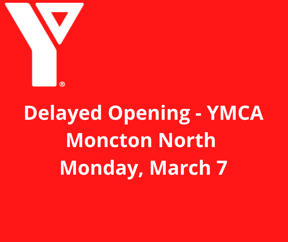 YMCA Moncton North will be opening at 11:30 am on Monday, March 7 due to a planned power interruption in the area.