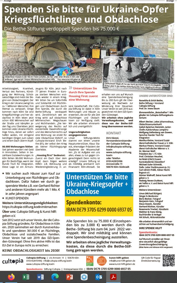 Benefiz-Spendenaktion für Ukraine-Opfer:
1. Spendenaufruf 2. Verdopplung bis 75.000 € Bethe-Stiftung 3. Kunstverkäufe für Ukraine + Obdachlose
cultopia-stiftung.koeln
Spendenkonto: Köln
IBAN DE79 3705 0299 0000 6937 0
über 300 Benefiz-Kunst-Angebote: charityartcologne.de
