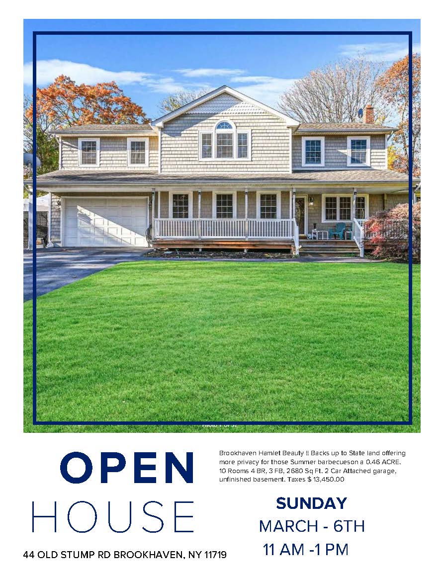 OPEN HOUSE TODAY !!!   11:00 AM- 1 PM
44 Old Stump Rd Brookhaven, NY 11719 
Come see this Brookhaven hamlet beauty