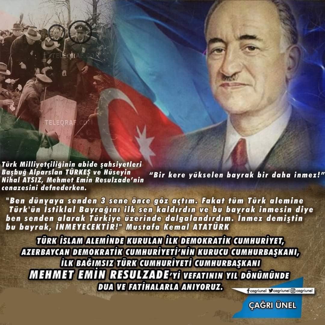 CagriUnel's tweet photo. Mustafa Kemal Atatürk'ün "inmez demiştin bu bayrak inmeyecek" dediği, H. Nihal Atsız ve Başbuğumuz Alparslan Türkeş'in defnine iştirak ettikleri, Azerbaycan'ın kurucu Cumhurbaşkanı Mehmet Emin Resulzade'yi vefatının yıl dönümünde rahmet ve duayla anıyoruz #Azerbaycan #Resulzade https://t.co/NQYdDV9TVP