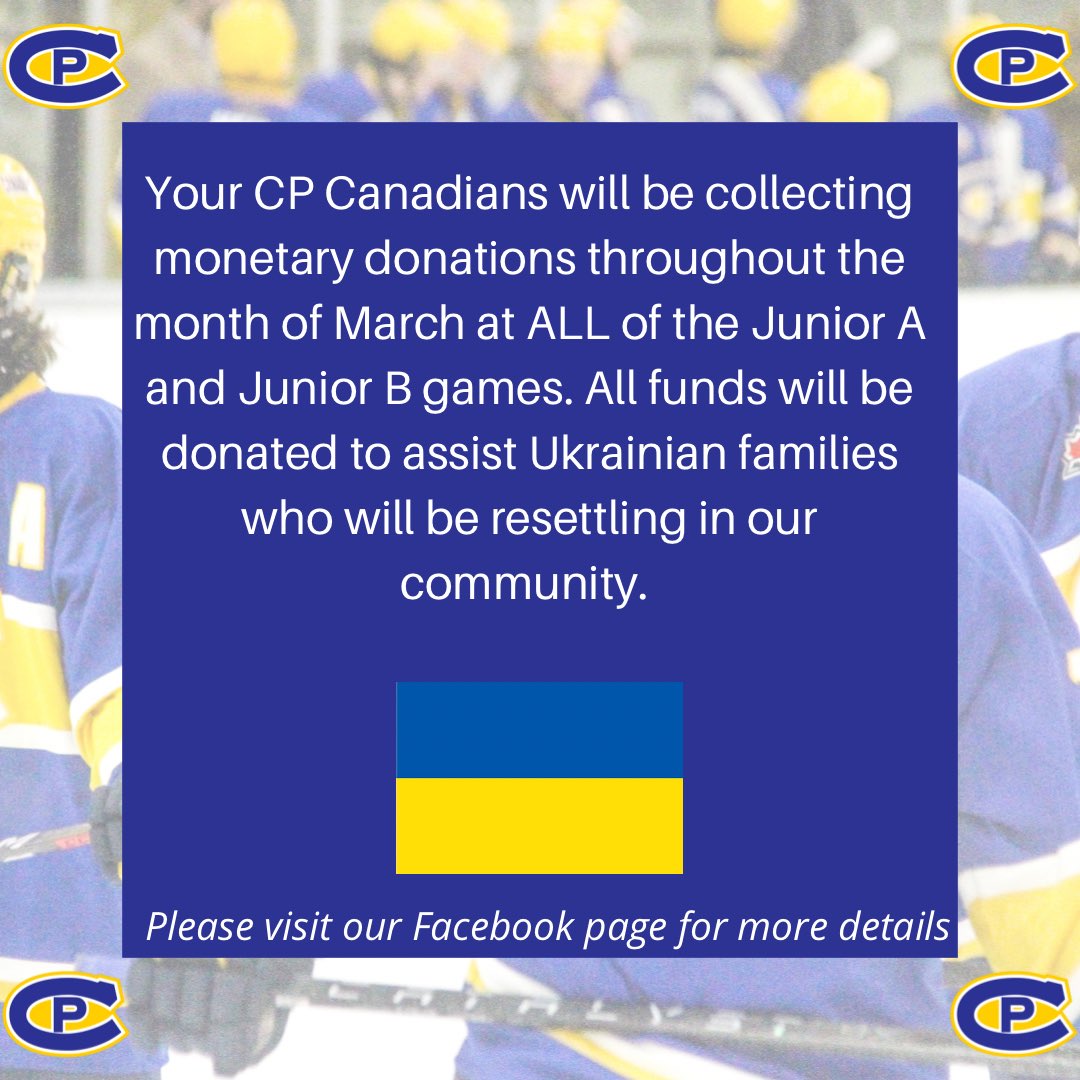 CP Canadians will be collecting monetary donations at all of the Junior A and B games in March to help Ukrainian families who will be resettling in our community. Please visit our FB page for more details.
