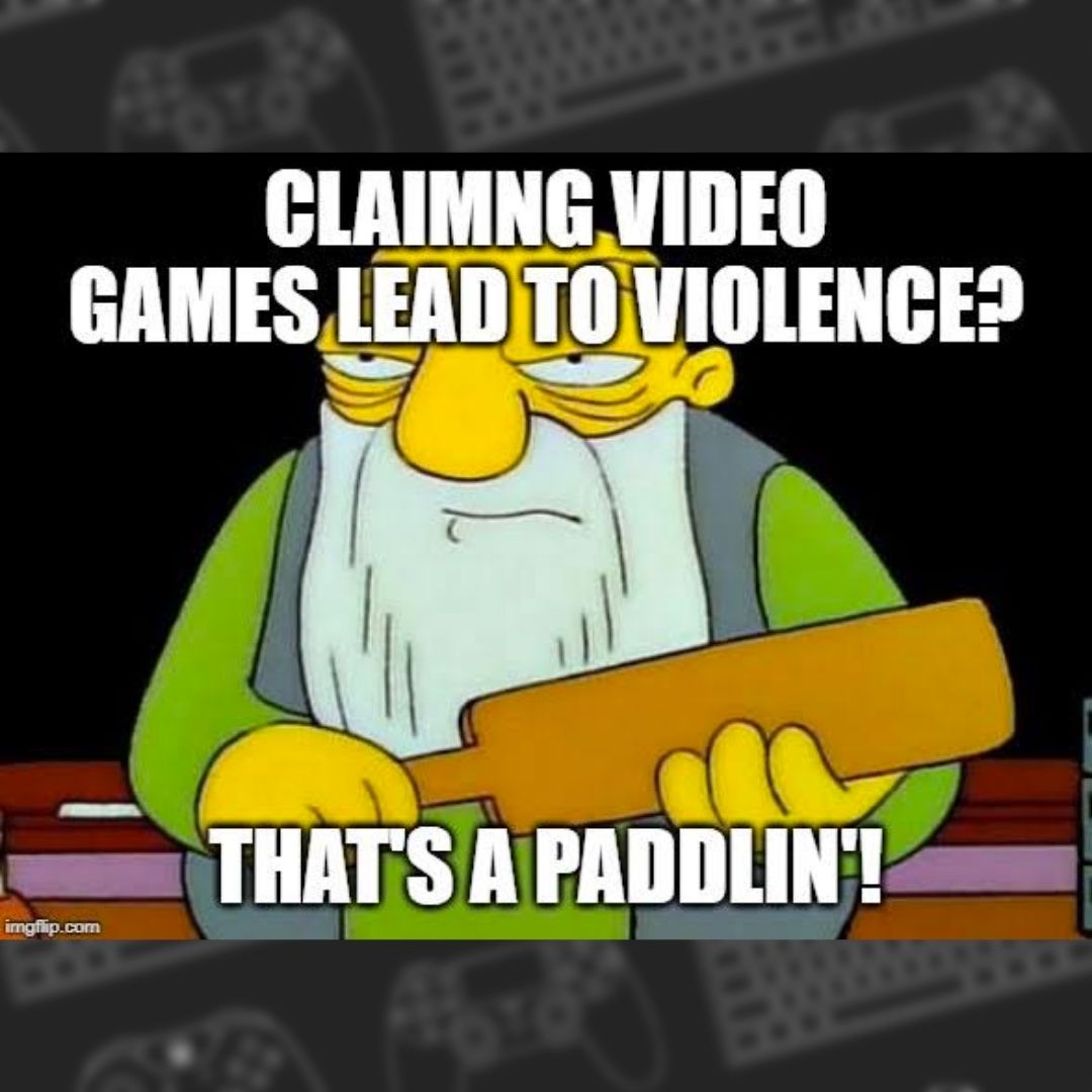 As we posted last week, violent video games actually help with mood repair, reduce depression and hostile emotions. So video games can actually reduce violent tendencies!

 #thatsapaddlin #videogamememe #meme #videogames