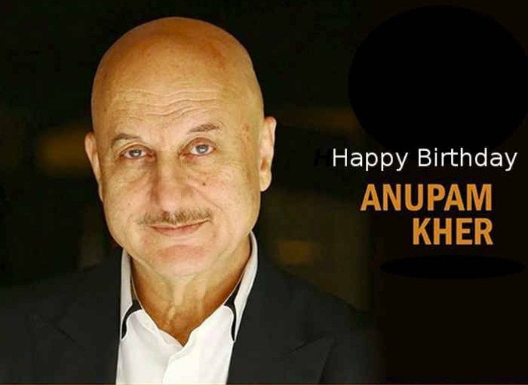 Happy Birthday Mr. Anupam kher ji.  
