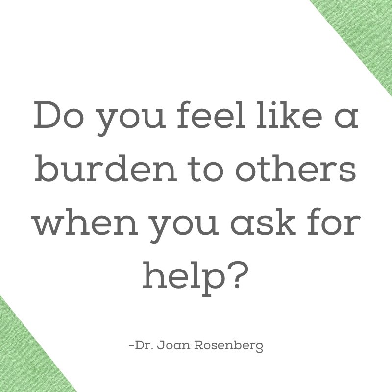 Asking for help is one way you turn your vulnerability into emotional strength and confidence.

You are not burdening the other person; in the process of asking, you’re acknowledging their importance to you.

Asking for help is really a compliment to others.
