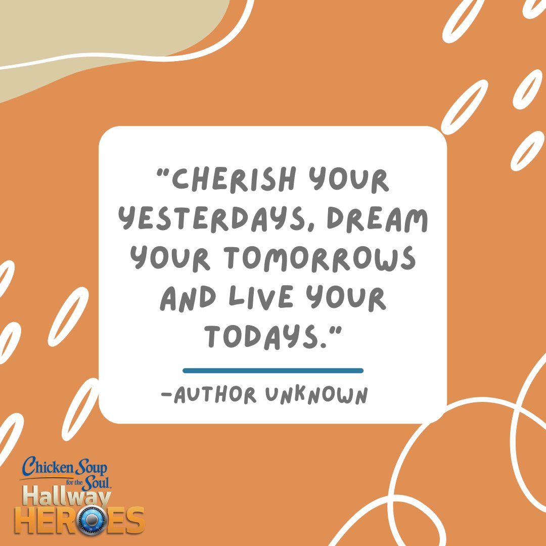 "Cherish your yesterdays, dream your tomorrows and live your todays." ~Author Unknown