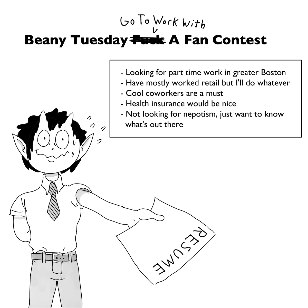 This is probably a long shot, but--
I'm in the process of looking for a part time job, and would really love to work somewhere that doesn't suck. So if you live in greater Boston and have a current/previous job or workplace you actually liked and would recommend, DM me