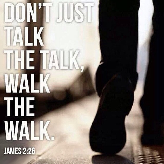 Walk talk. You talk the talk do you walk the walk. Words are the talk Actions are the walk.