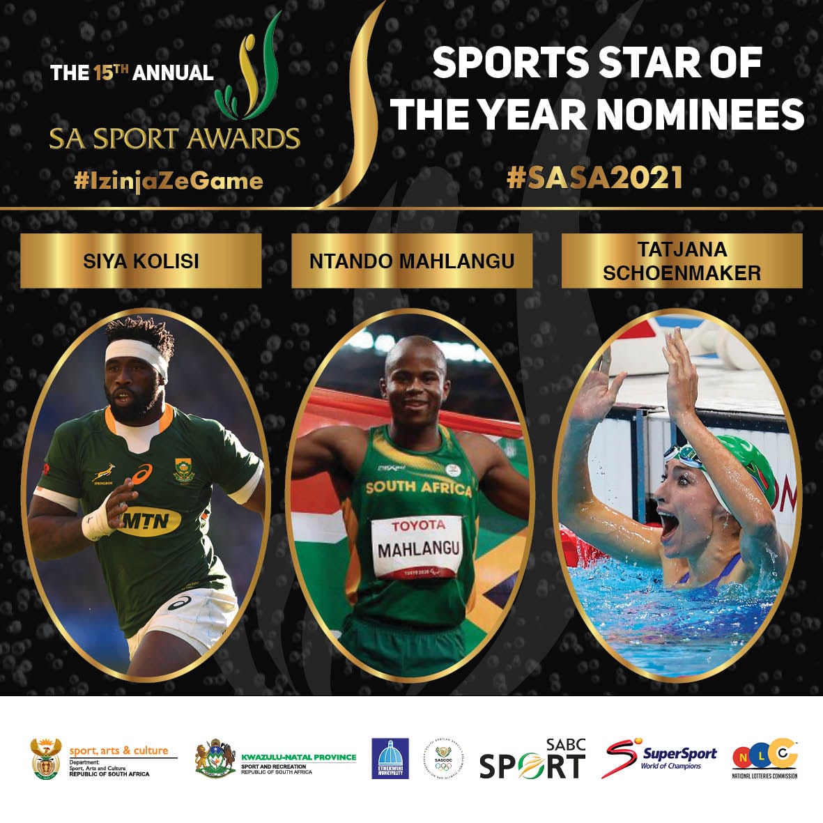 The nominees for the Sports Star Of The Year award. 
<a href="/SiyaKolisi/">Siya Kolisi</a>  Ntando Mahlangu <a href="/TRSchoenmaker/">Tatjana Schoenmaker</a>  

#IzinjaZeGame