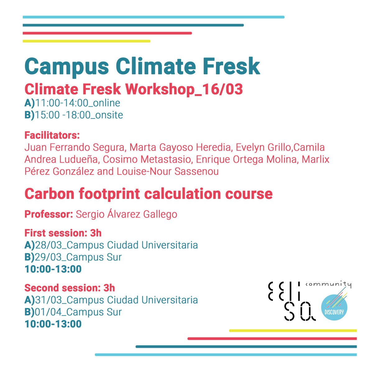 CAMPUS CLIMATE FRESK 

The aim of “Campus Climate Fresk” is to raise awareness and educate about climate change.👇

1⃣The Climate Fresk workshop (open to every student)
2⃣A complementary course for students of the Universidad Politécnica de Madrid (UPM)

linktr.ee/DiscoveryEELISA