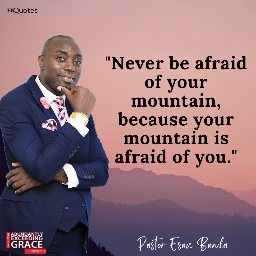 PastorEsauBanda's tweet photo. Never be afraid of your mountain, because your mountain is afraid of you.
#AEG #AbundantlyExceedingGrace #EBQuotes https://t.co/BGQrxGLD6d