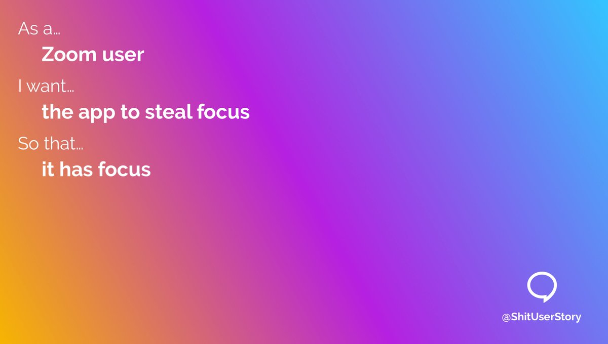 ShitUserStory's tweet photo. As a…
– Zoom user
I want…
– the app to steal focus
so that…
– it has focus https://t.co/yIbXC2SSrq