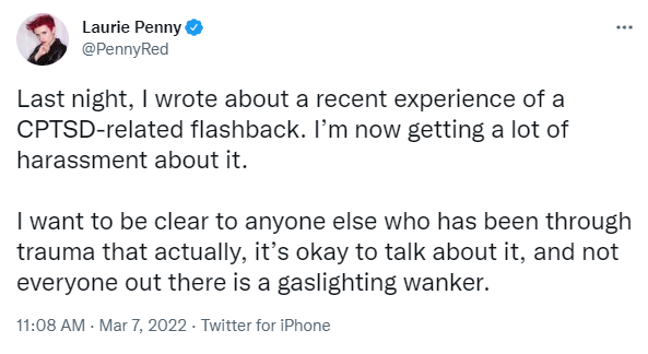 The tweet in question appears to be an attempt to mock the mental health of feminist writer Laurie Penny, who recently revealed that she had experienced CPTSD after undergoing an extensive harassment campaign following the publication of her trans-positive book.