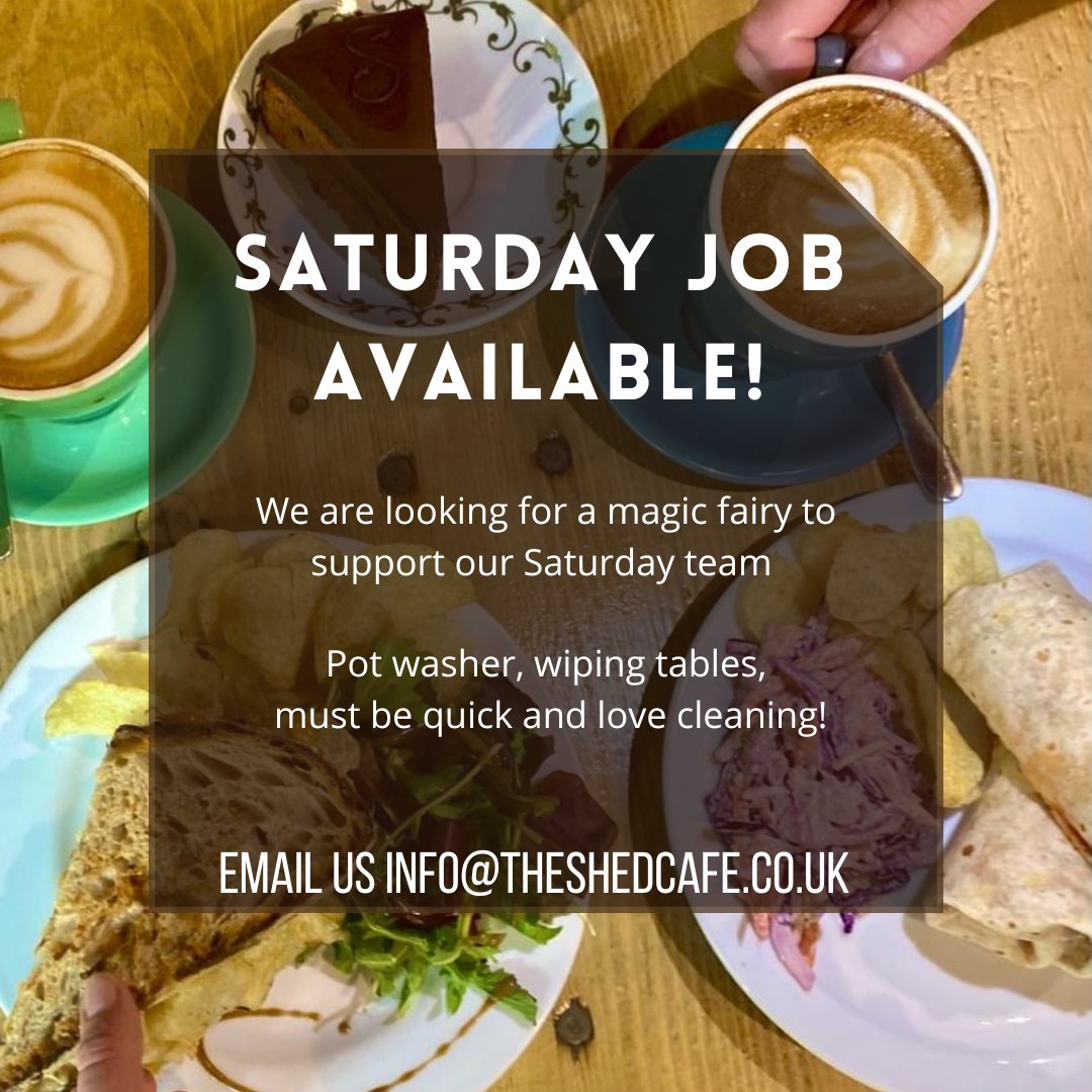 We are looking for a magic fairy to help support the team on Saturdays Musts - 1. Love cleaning 2. Able to multitask 🧚‍♂️🧚‍♀️🧚‍♂️🧚‍♀️🧚‍♂️🧚‍♀️🧚‍♂️🧚‍♀️ This is an ideal position for school or college student Info@theshedcafe.co.uk