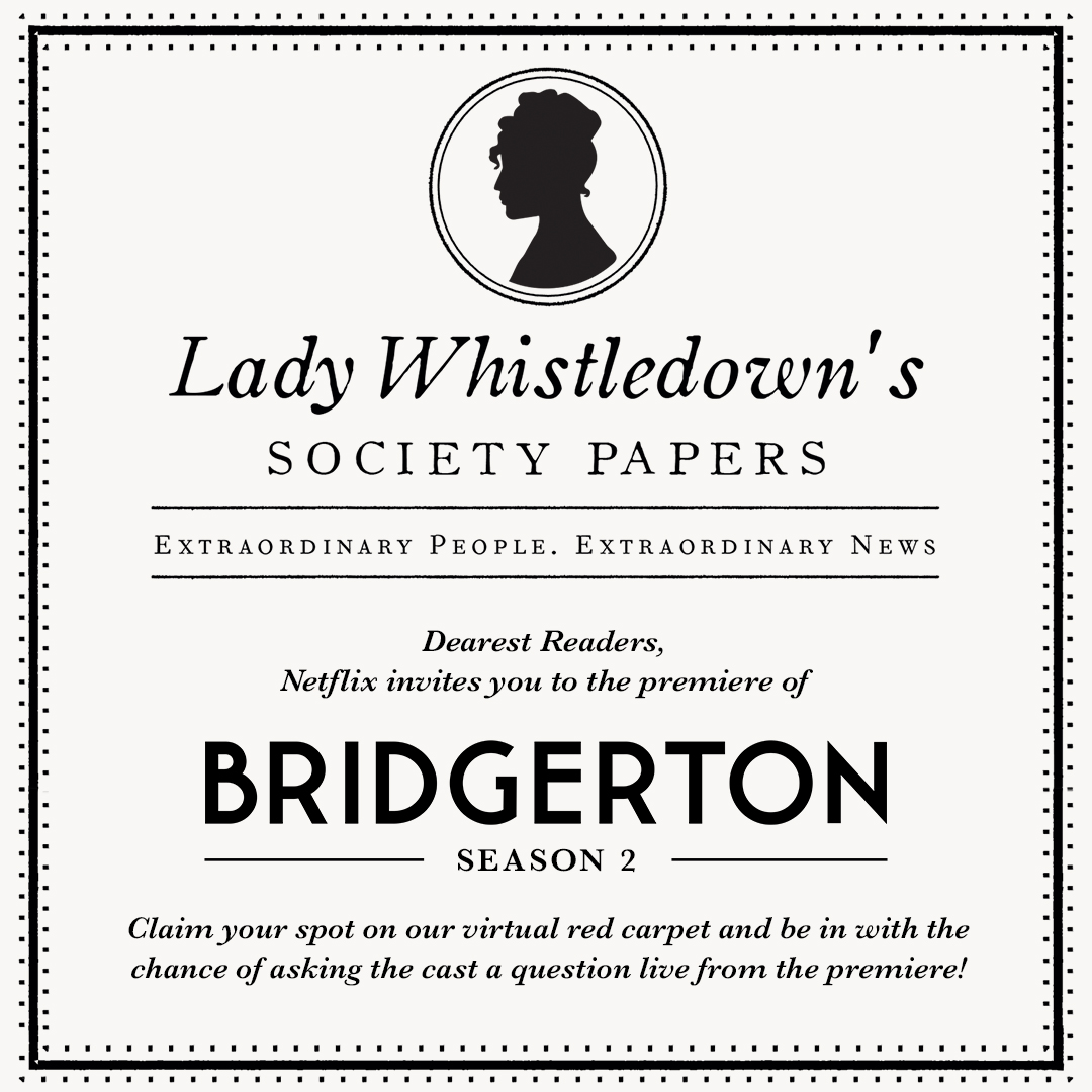 Dearest Readers, the most exhilarating announcement for you all: reservations are open for the virtual premiere of Season 2 of Bridgerton. Make haste to secure your seat. bridgertonworldpremiere.com/Fans