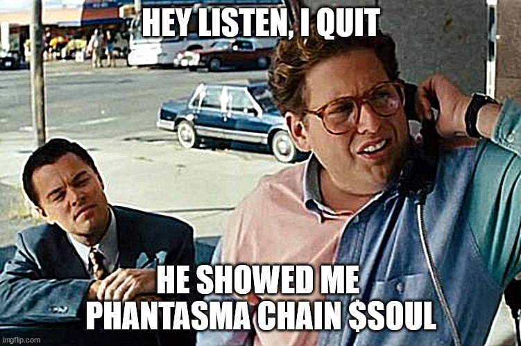 PhantasmaBot_'s tweet photo. We love #Phantasma, we love #Memes. 

"Hey listen, I quit, he showed me Phantasma Chain!"

@PhantasmaChain $SOUL  #NFT #fun #cryptofun https://t.co/oo9FF4hXq0