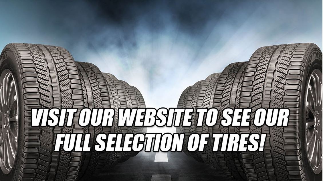 Shop for tires anytime! Find the perfect tires for your vehicle by using our tire search bar on our website!