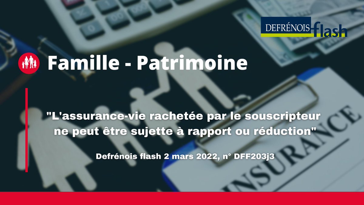 LextensoNotaire's tweet photo. [#FAMILLE - #PATRIMOINE] 👨‍👩‍👧‍👦 "L'#AssuranceVie rachetée par le #souscripteur ne peut être sujette à rapport ou réduction" [🔒 https://t.co/imZNx4grsb]
🧐 À retrouver dans le 🗞️ Flash n° 9 du 2 mars 2022 
#notaire #succession #libéralités #assurance #notariat https://t.co/KCUddhlhuS