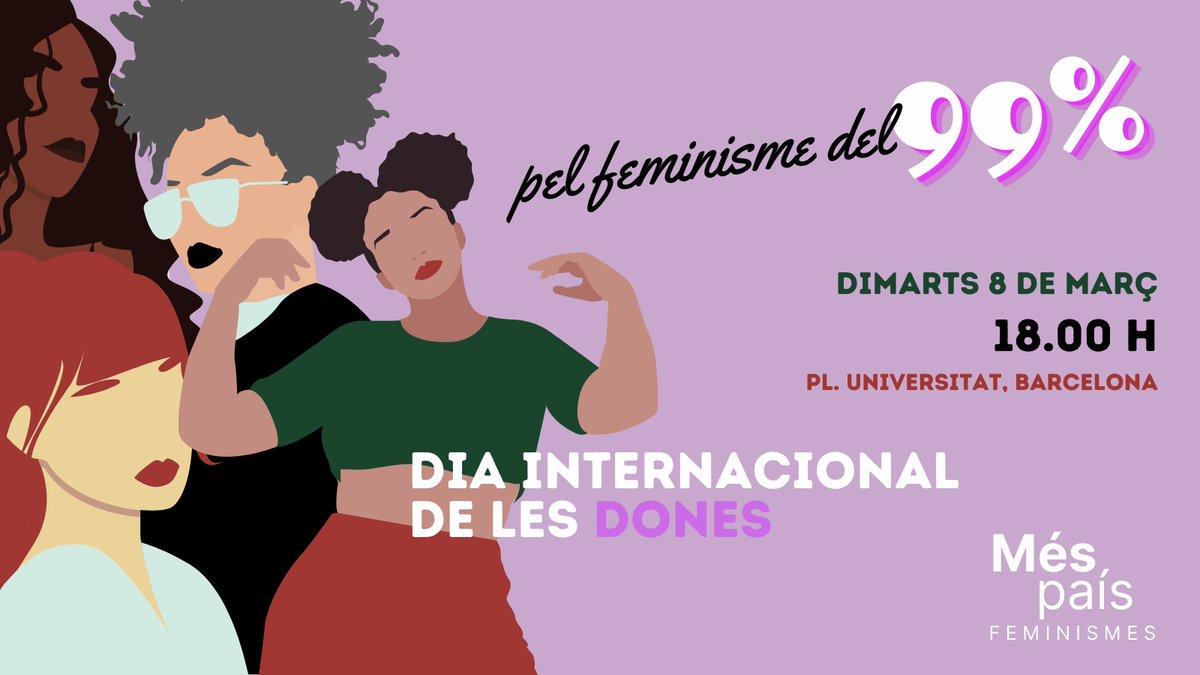 Avui #8Març Dia Internacional de les Dones, fem una crida Pel Feminisme del 99%, un feminisme que és el nostre, vostre i de totes
