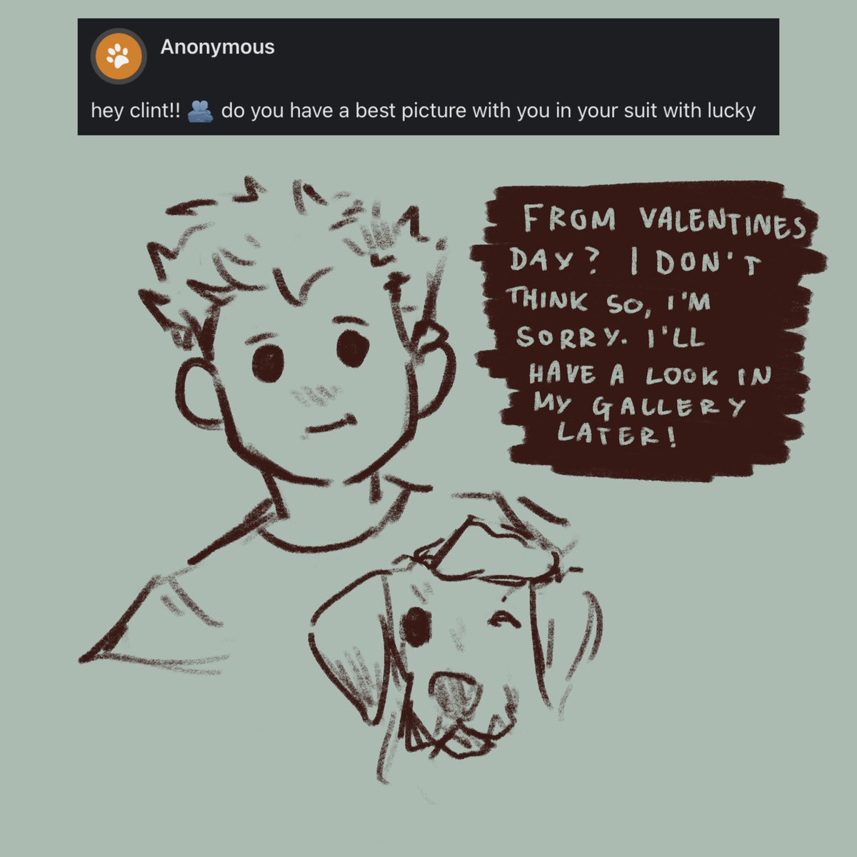 hey clint!! 🫂 do you have a best picture with you in your suit with lucky - From Valentines day? I don’t think so, I’m sorry. I’ll have a look in my gallery later!