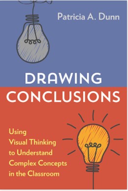 Book cover of Patricia A. Dunn's Drawing Conclusions: Using Visual Thinking to Understand Complex Concepts in the Classroom. Blue on top, with orange on the bottom. White lettering for main title. Yellow on orange for subtitle. A drawn light bulb, not lit, is on the top half. The bulb is lit on the bottom half, against the orange background. 