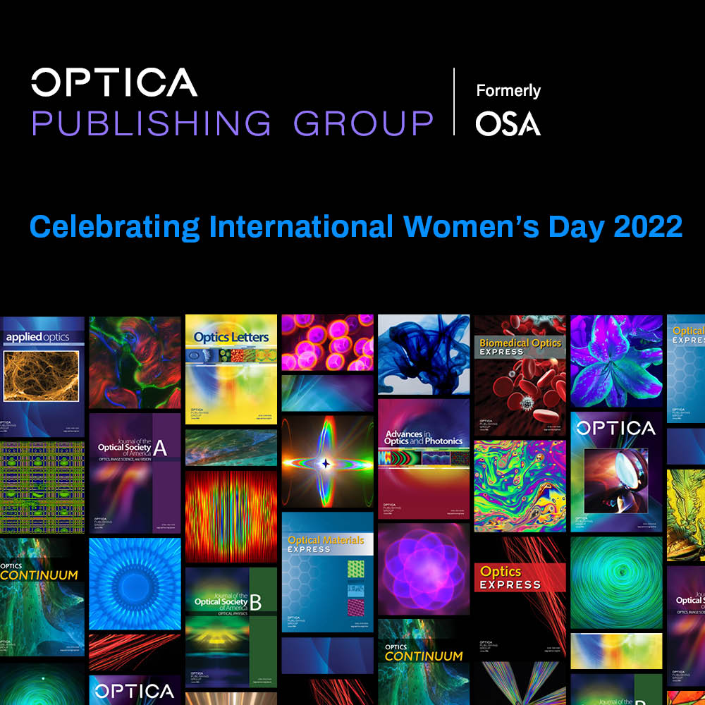 As part of our commitment to inclusivity, we celebrate all women authors, editors &amp; reviewers in #optics and #photonics. Your contributions are vital to the field, to our community and to the integrity of our publishing program. #IWD2022