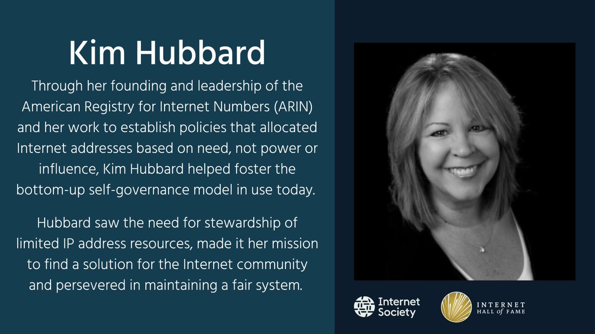Through her founding and leadership of ARIN and her work to establish policies that allocated Internet addresses based on need, not power or influence, Kim Hubbard helped foster the bottom-up self-governance model in use today. Hubbard saw the need for stewardship of limited IP address resources, made it her mission to find a solution for the Internet community and persevered in maintaining a fair system. 