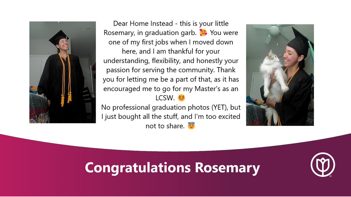 "Success is best when it's shared."
It brings us so much joy watching Caregiver's pursue their dreams! Thank you, Rosemary for all you have done for us as well as your clients and for allowing us to be a part of your journey! We can't wait to see what the future holds your YOU!