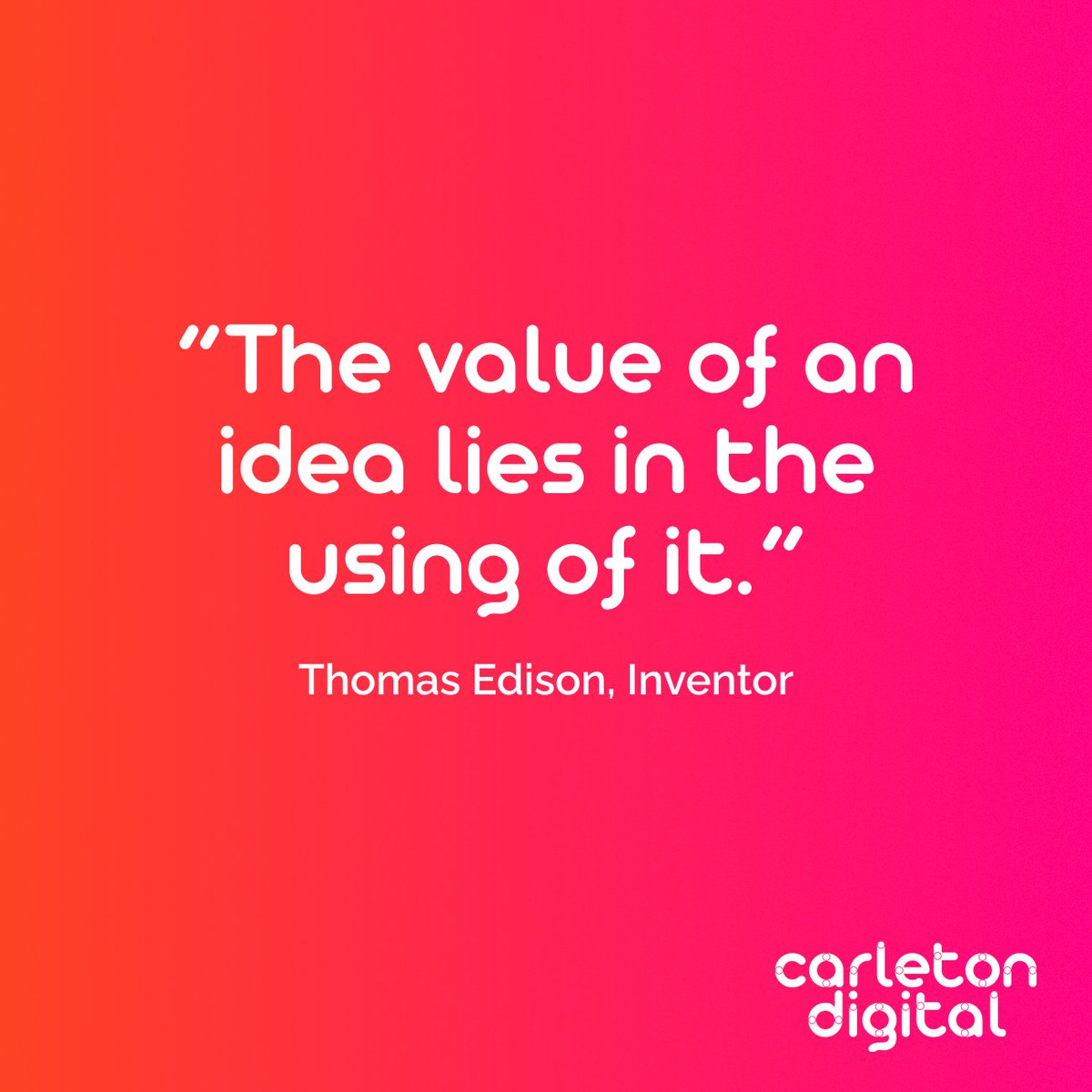 “The value of an idea lies in the using of it.“ A nice notion from Edison that reminds us that innovation only really happens when you grasp the idea, and use it to add value to customers, and to the organisation... 
#innovation #innovationquotes carleton.digital