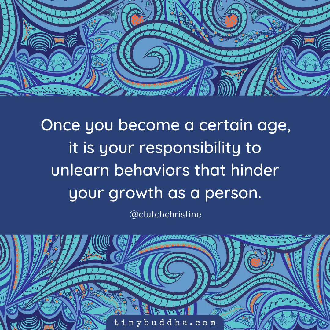 tinybuddha's tweet photo. Once you become a certain age, it is your responsibility to unlearn behaviors that hinder your growth as a person. https://t.co/gwRrOsb5dU
