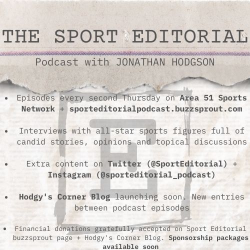 News Bulletin from The Sport Editorial:

- TSE episodes, every second Thursday, will be carried on <a href="/Area51SportsNet/">Area 51 Sports Network</a>!
- TSE homepage: sporteditorialpodcast.buzzsprout.com
- Follow also on Insta: sporteditorial_podcast
- Hodgy's Corner Blog + Sponsorship Opportunities coming soon!