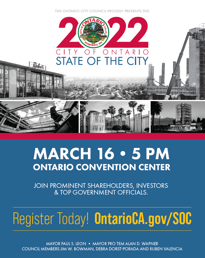Registration is still open for Ontario’s 2022 State of the City, an in-person event scheduled for 3/16 @ 5 p.m. at the Ontario Convention Center. Register Today! OntarioCA.gov/SOC