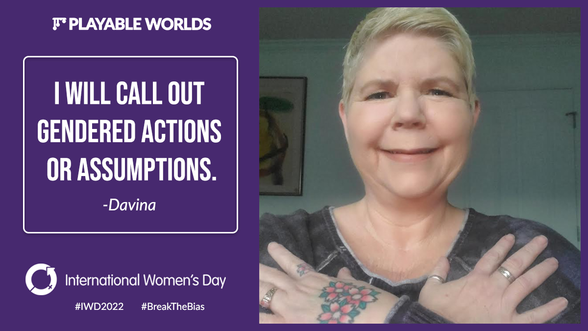 I will call out gendered actions or assumptions. - Davina
