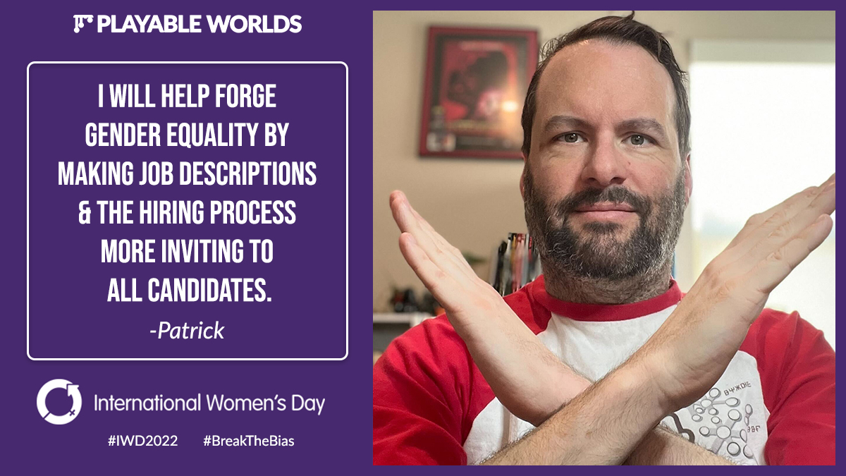 I will help forge gender equality by making job descriptions and the hiring process more inviting to all candidates. - Patrick