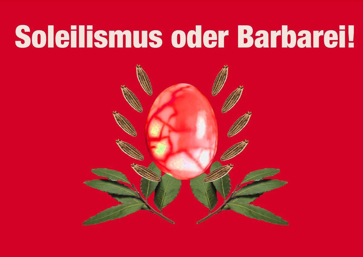 Friedrich Engels sagte 🥚EInst: die bürgerliche Gesellschaft steht vor     🥚EInem Dilemma: entweder Übergang zum SolEIlismus🥚 oder Rückfall in das BarbarEI🥚

„Solei und Lorbeer im Kümmelkranz,
Zeichen des Glücks an der Wiege,
weit über den Rand des Einmachglas, trägt es den -