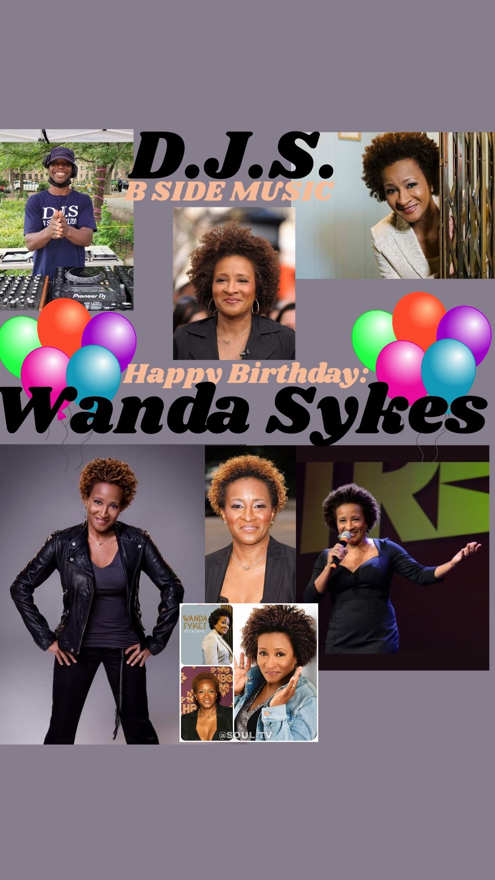 I(D.J.S.)\"B SIDE MUSIC\" saying Happy Birthday to Actress/Stand-Up Comedian/Writer: \"WANDA SYKES\"!!! 