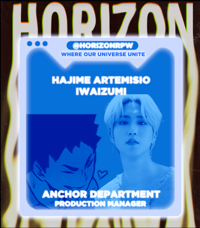 ⠀
 ͏͏ ͏͏
⠀⠀
⠀⠀⠀⠀HORIZON.⠀
⠀⠀⠀⠀WHERE OUR UNIVERSE UNITE

⠀⠀⠀⠀Hajime Artemisio Iwaizumi
⠀⠀⠀⠀Production Manager 
⠀⠀⠀⠀akaira.jime@gmail.com

 ͏͏ ͏͏
⠀⠀