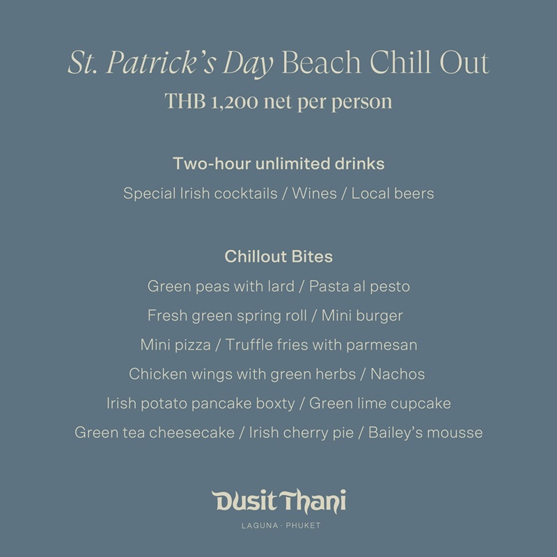 Celebrate a beachfront 𝗦𝘁. 𝗣𝗮𝘁𝗿𝗶𝗰𝗸’𝘀 𝗗𝗮𝘆 with 𝙛𝙧𝙚𝙚-𝙛𝙡𝙤𝙬 𝙙𝙧𝙞𝙣𝙠𝙨 𝙖𝙣𝙙 𝙙𝙚𝙡𝙞𝙨𝙝 𝙗𝙞𝙩𝙚𝙨 for two hours, live beats DJ and glowing sunset.
𝐓𝐇𝐁 𝟏,𝟐𝟎𝟎 𝐧𝐞𝐭 𝐩𝐞𝐫 𝐩𝐞𝐫𝐬𝐨𝐧
For reservation,
call +66 (0) 7636 2999
E-mail: dtlprsvn@dusit.com