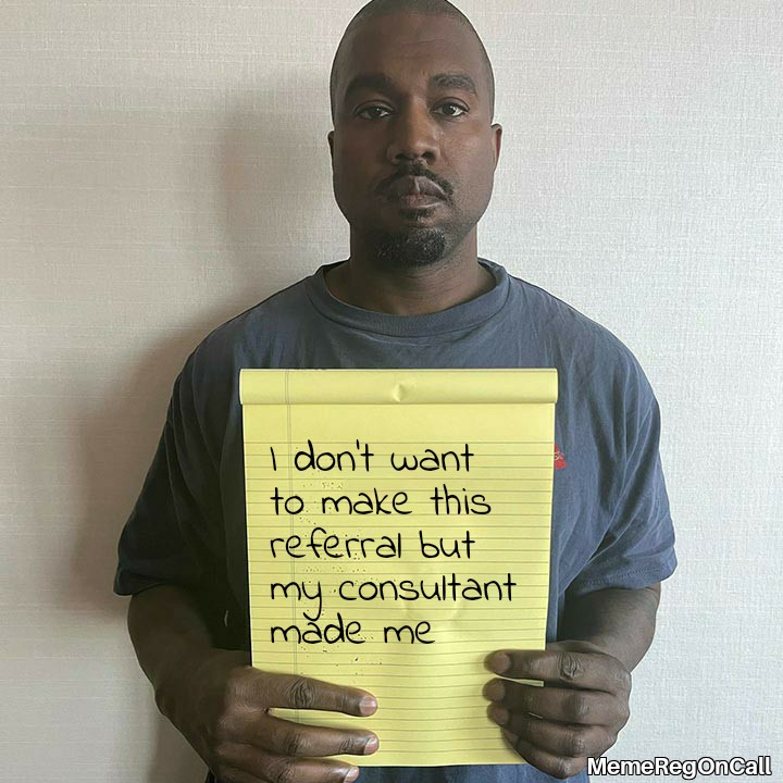 MemeDocOnCall's tweet photo. #MemeReg #MedTwitter #Kanye #Ye #Referral https://t.co/zyRsiLJ70e