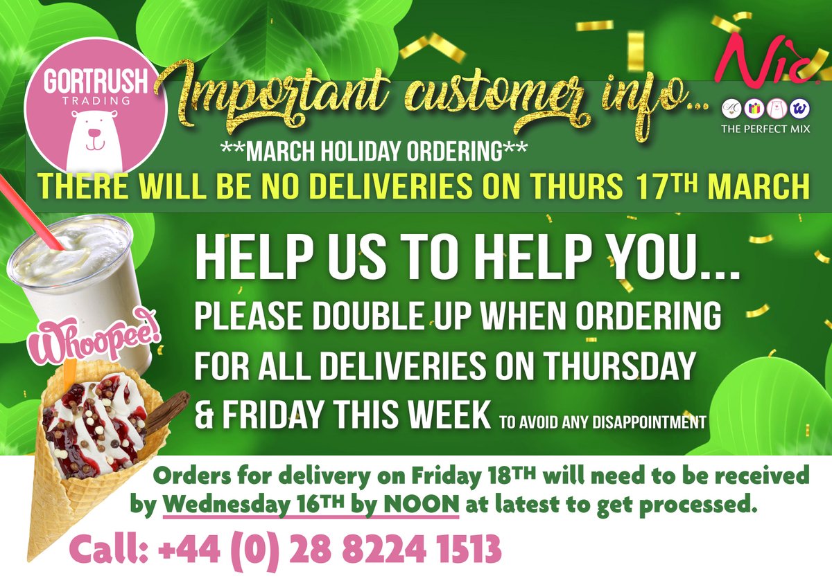 QUICK REMINDER: No Gortrush Trading deliveries on St. Patrick's Day - Please double up orders for tomorrow &amp; this Friday early today.