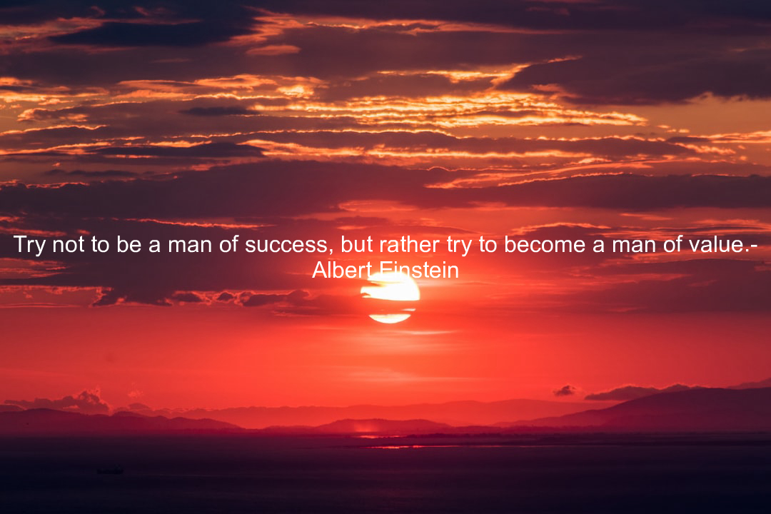 Try not to be a man of success, but rather try to become a man of value.- Albert Einstein https://t.co/R0DTmXxuXn