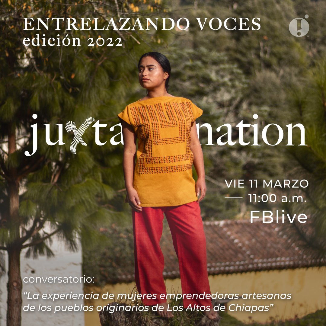#8m Conversatorio: #EntrelazandoVoces: "La experiencia de mujeres emprendedoras artesanas de los pueblos originarios de Los Altos de Chiapas". 
Con este charla inauguramos el espacio de exhibición permanente #JuxtaNation y la colección de diseños exclusivos de mujeres artesanas.