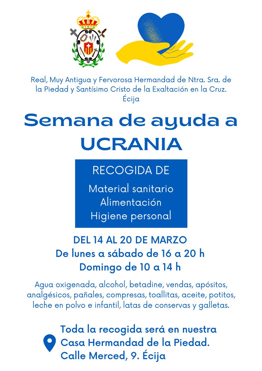 SEMANA DE AYUDA A UCRANIA 🇺🇦🇺🇦🇺🇦
del 14 al 20 de Marzo en nuestra Casa Hermandad, en C/ Merced, 9 de Écija.
De L a S de 16 a 20 h.
Domingo de 10 a 14 h.