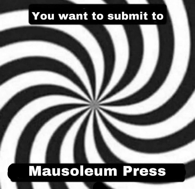 Submit here: mausoleumpress.com
