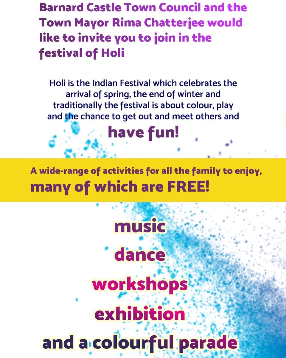 Barnard Castle Town Council
and the Town Mayor Rima Chatterjee
would like to invite you to join
in the festival of Holi
18th to 20th March 2022
please see the attached leaflet for information