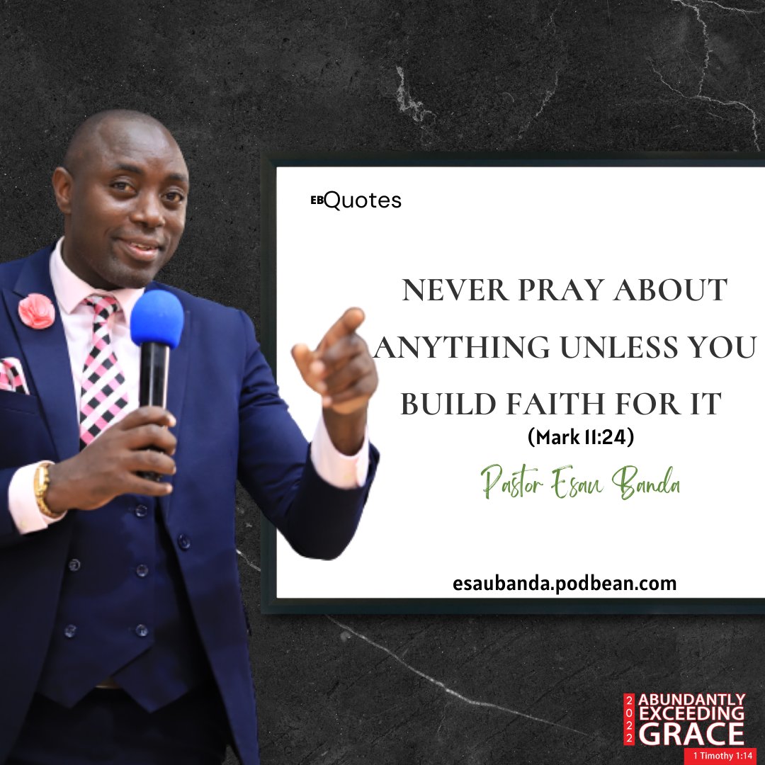 PastorEsauBanda's tweet photo. Never pray about anything unless you build faith for it (Mark 11:24)
#EBQuotes #AEG22 #AbundantlyExceedingGrace https://t.co/jfsl6bgaYG