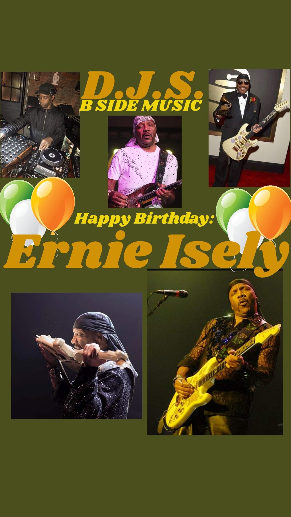 I(D.J.S.)\"B SIDE MUSIC\" saying Happy Birthday to Guitarist/Songwriter: \"ERNIE ISLEY\"!!!! 